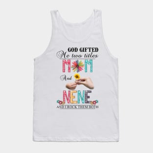 Vintage God Gifted Me Two Titles Mom And Nene Wildflower Hands Flower Happy Mothers Day Tank Top